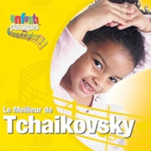 ENFANTS CLASSIQUES - LE MEILLEUR DE TCHAIKOVSKY