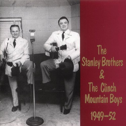 The Stanley Brothers & The Clinch Mountain Boys: 1949-52