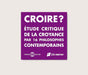 Croire?: Etude Critique De La Croyance Par 16 Philosophes Contemporains