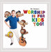 Worship Is for Kids Too.