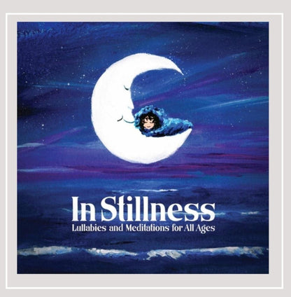 In Stillness: Lullabies & Meditations for All Ages