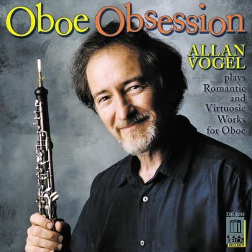 Oboe Obsession: Alan Vogel Plays Romantic & Virtuosic Works