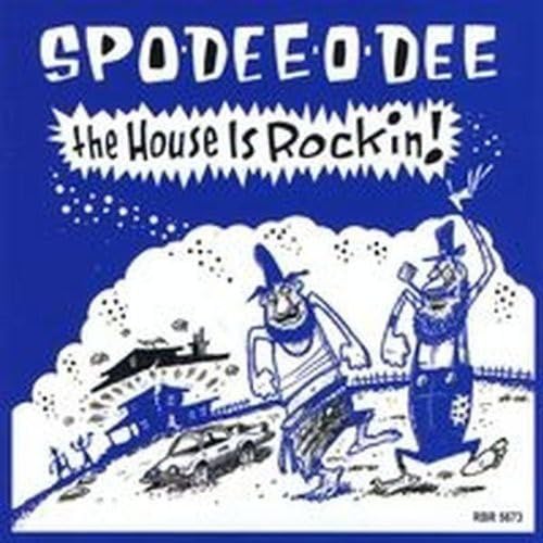 Spo-Dee-O-Dee - The House Is Rockin