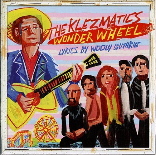 Klezmatics-Wonder Wheel: Lyrics By Woody Guthrie