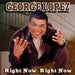 George Lopez-Right Now, Right Now