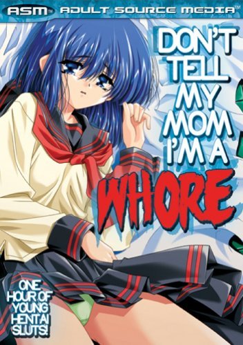 DON`T TELL MY MOM I`M A WHORE