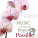 Music To Make The Impossible Possible