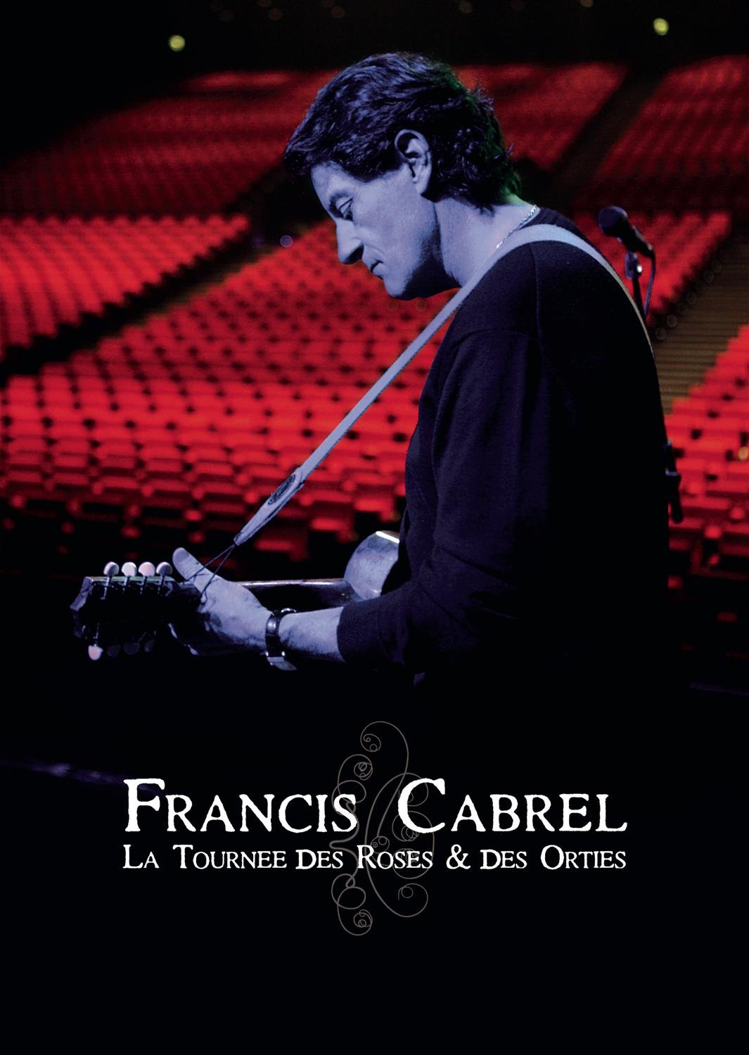 Francis Cabrel - La Tournee Des Roses & Des Ort