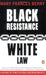 Black Resistance White Law