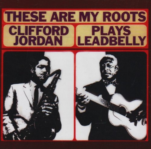 `These Are My Roots, Clifford Jordan Plays Leadbelly`