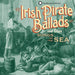Irish pirate ballads and other songs of the sea