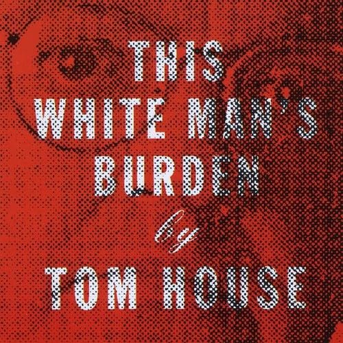 Tom House - This White Man's Burden