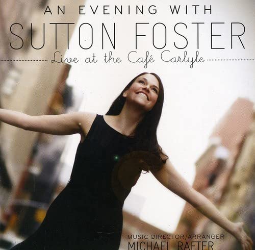 An Evening with Sutton Foster - Live at the Café Carlyle