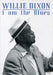 Willie Dixon: I Am the Blues
