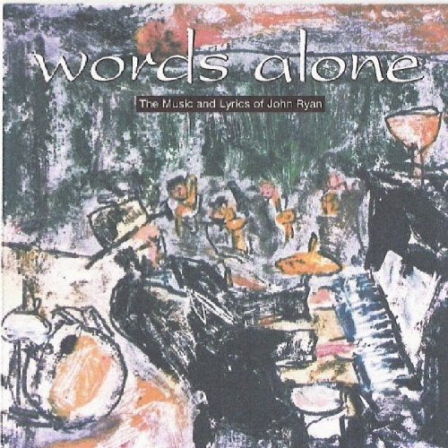 Words Alone: The Music and Lyrics of John Ryan