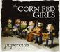Corn Fed Girls (The) - Papercuts