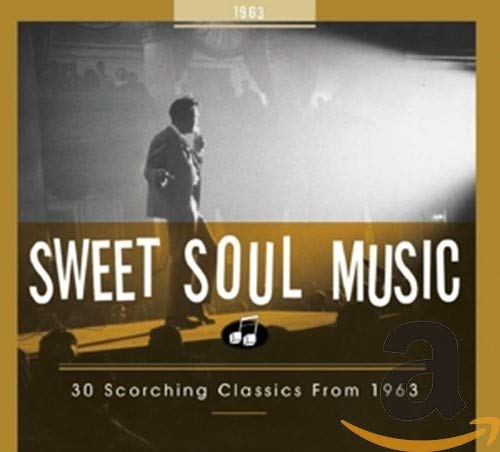 Sweet Soul Music - 30 Scorching Classics from 1963