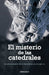 El Misterio De Las Catedrales/ The Mystery Of The Cathedrals