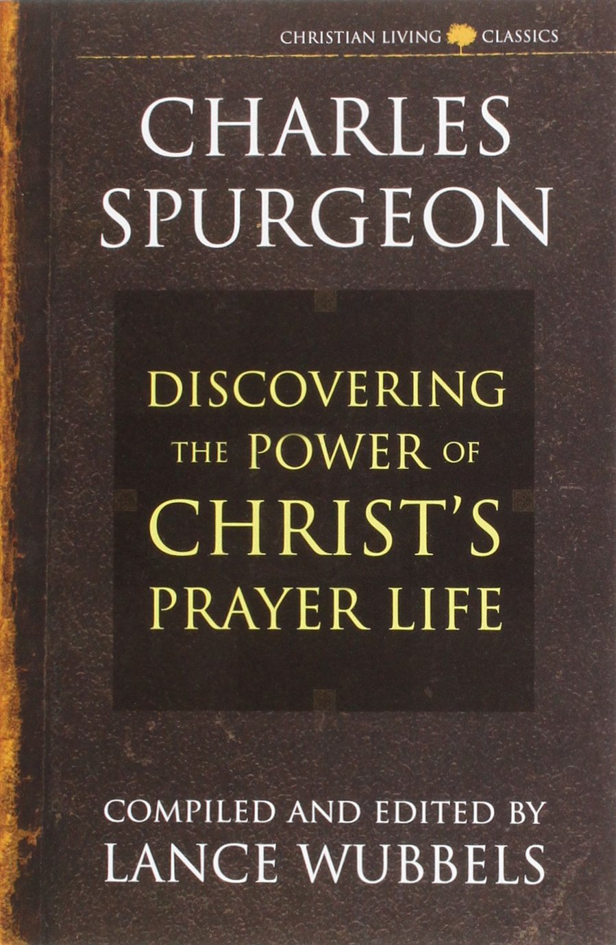 The Power of Christ's Prayer Life (Christian living classics