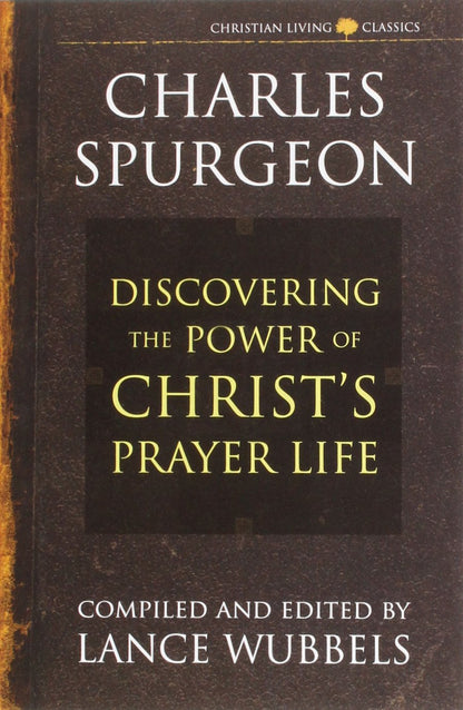 The Power of Christ's Prayer Life (Christian living classics