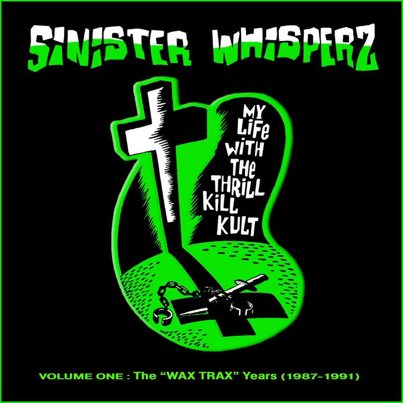 My Life With The Thrill Kill Kult - Sinister Whisperz Volume 1 (1987-1991