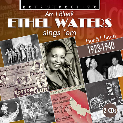 Am I Blue?: Ethel Waters Sings 'Em: Her 51 Finest 1923-1940