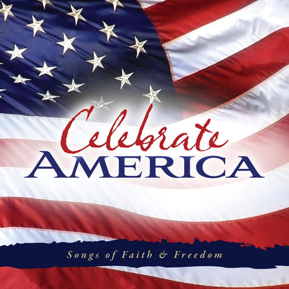 Celebrate America: Songs Of Faith & Freedom