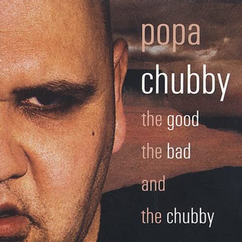 The Good, the Bad & the Chubby