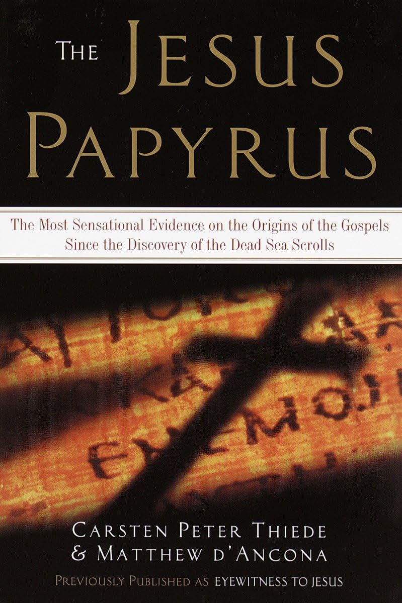 The Jesus Papyrus: The Most Sensational Evidence on the Origin of the Gospel Since the Discover of the Dead Sea Scrolls: The Most Sensational Evidence ... Since the Discovery of the Dead Sea Scrolls