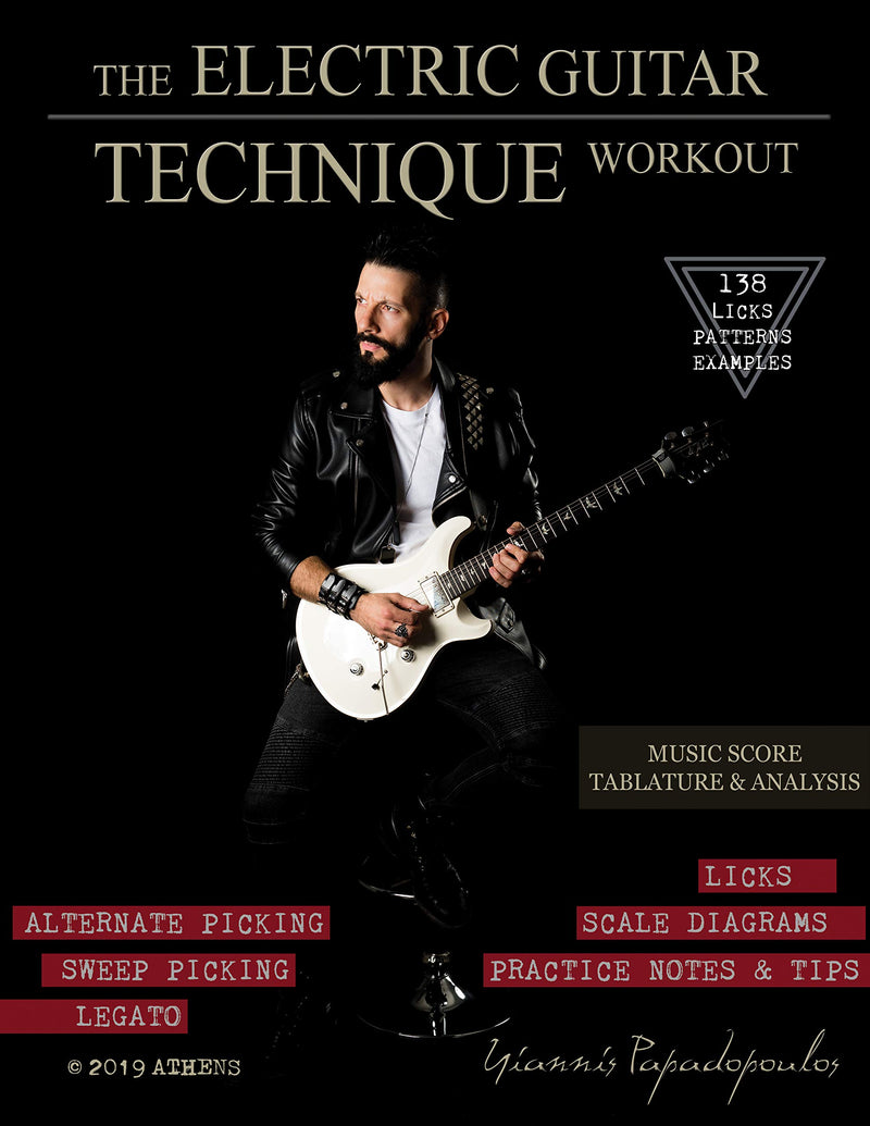 The Electric Guitar Technique Workout: A Complete Course in Modern Technique -Alternate, Sweep Picking, Legato -138 Patterns & licks for Increasing Speed, Accuracy, Coordination & Shred -All levels