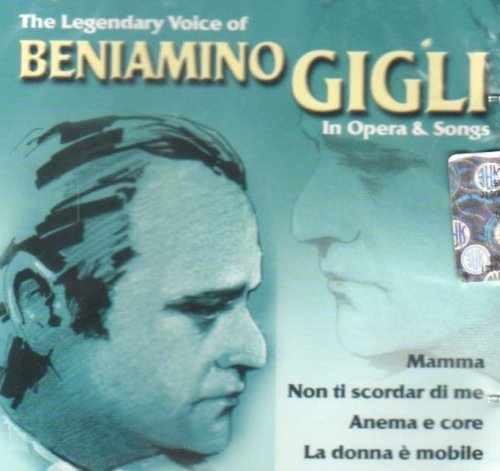 The Legendary Voice Of Beniamino Gigli In Opera & Songs