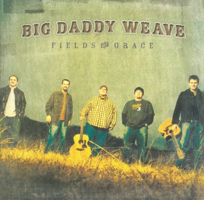 Big Daddy Weave - Fields Of Grace