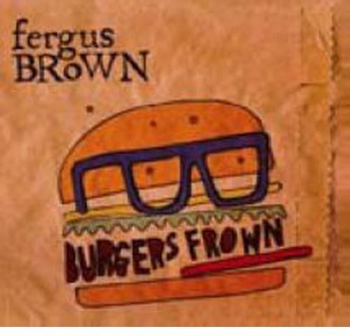 Fergus Brown - Burgers Frown