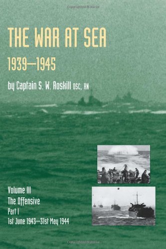 Official History of the Second World War the War at Sea 1939-45: Volume III Part I the Offensive 1st June 1943-31 May 1944