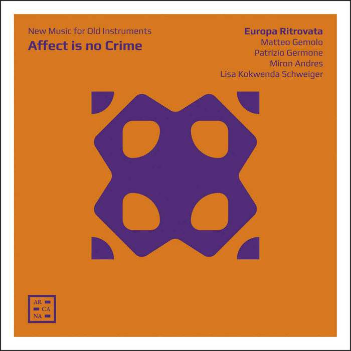 Europa Ritrovata: Affect Is No Crime: New Music for Old Instruments