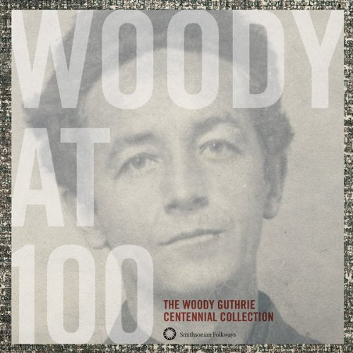 Woody at 100: The Woody Guthrie centennial collection