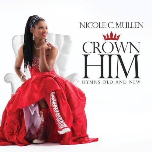 Nicole C.Mullen-Crown Him
