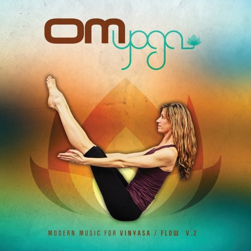 Om Yoga 2: Modern Music for Vinyasa - Flow