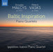 Arvydas Malcys/Peteris Vasks: Baltic Inspiration: Piano Quartets