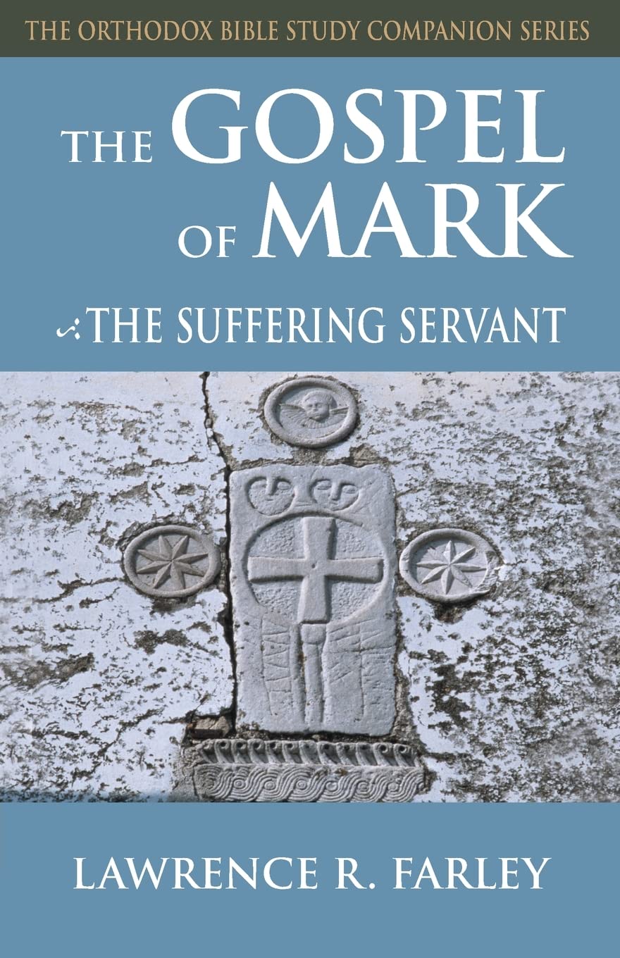 Gospel of Mark: The Suffering Servant (Orthodox Bible Study Companion
