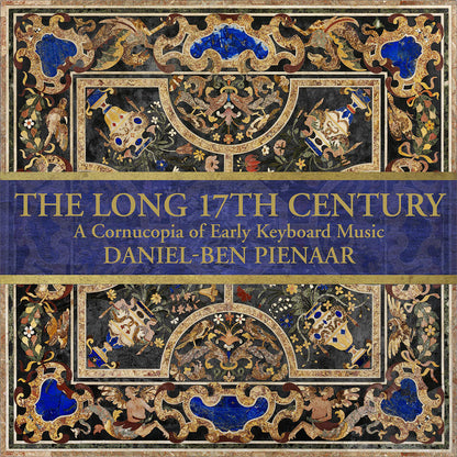 Daniel-Ben Pienaar: The Long 17th Century: A Cornucopia of Early Keyboard Music