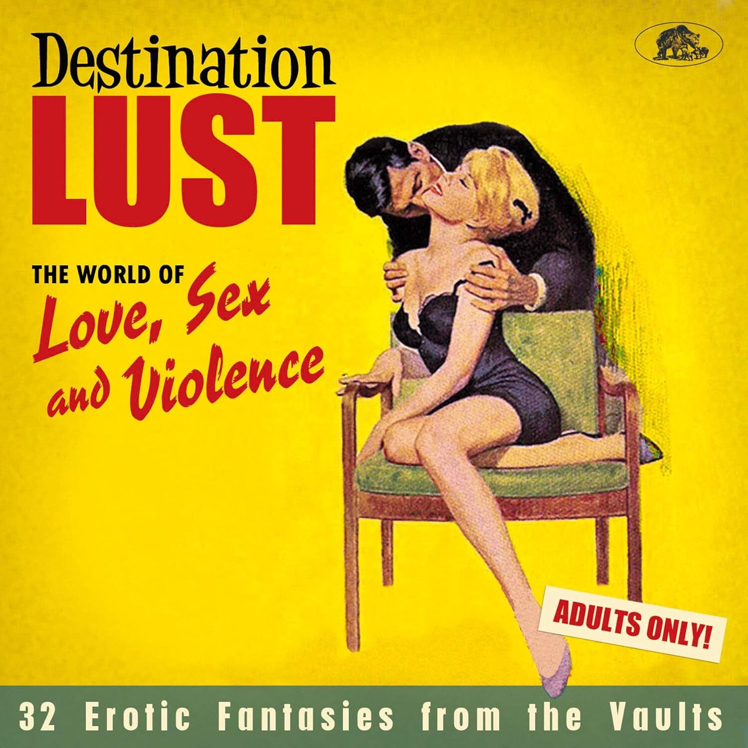 Destination Lust - Songs of Love, Sex and Violence: 32 Erotic Fantasies from the Vaults