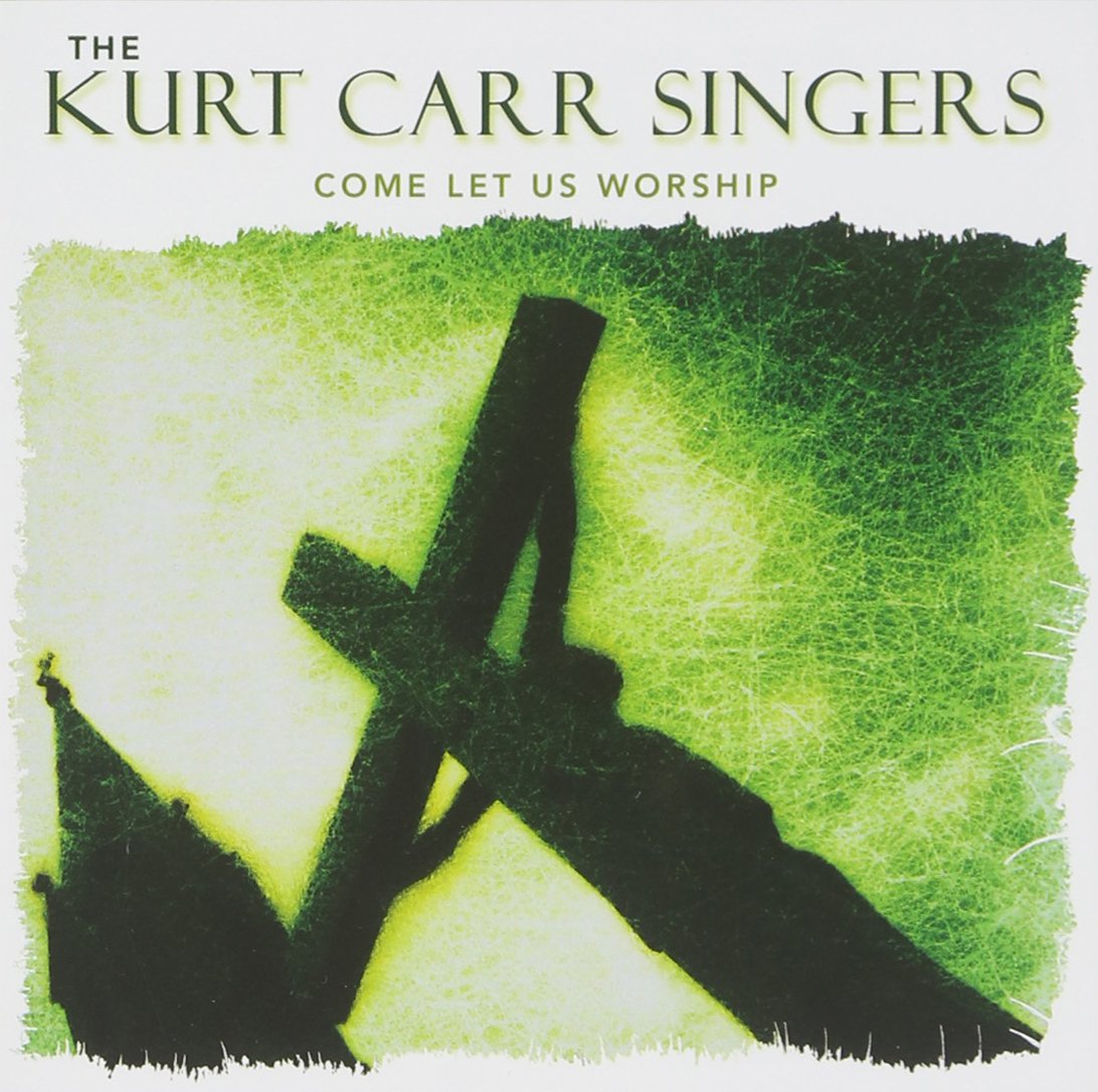 Kurt Carr Singers-Come Let Us Worship