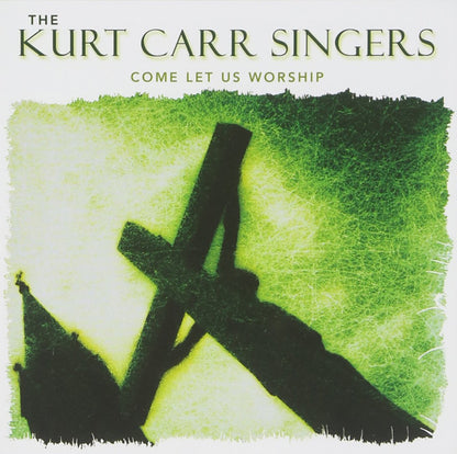 Kurt Carr Singers-Come Let Us Worship