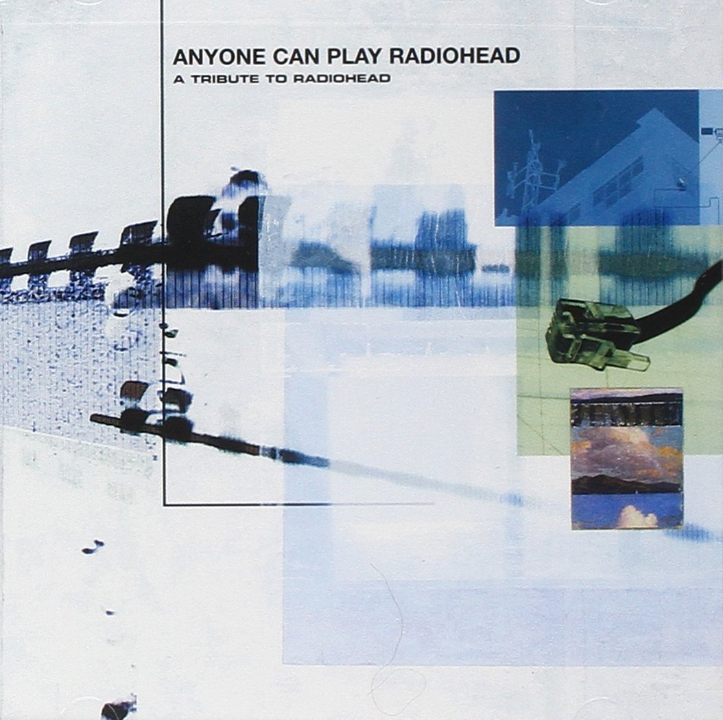 Anyone Can Play Radiohead - A Tribute To Radiohead