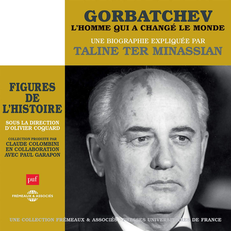 Gorbatchev - L'homme Qui a Changé Le Monde: Une Biographie Expliquée Par Taline Ter Minassian