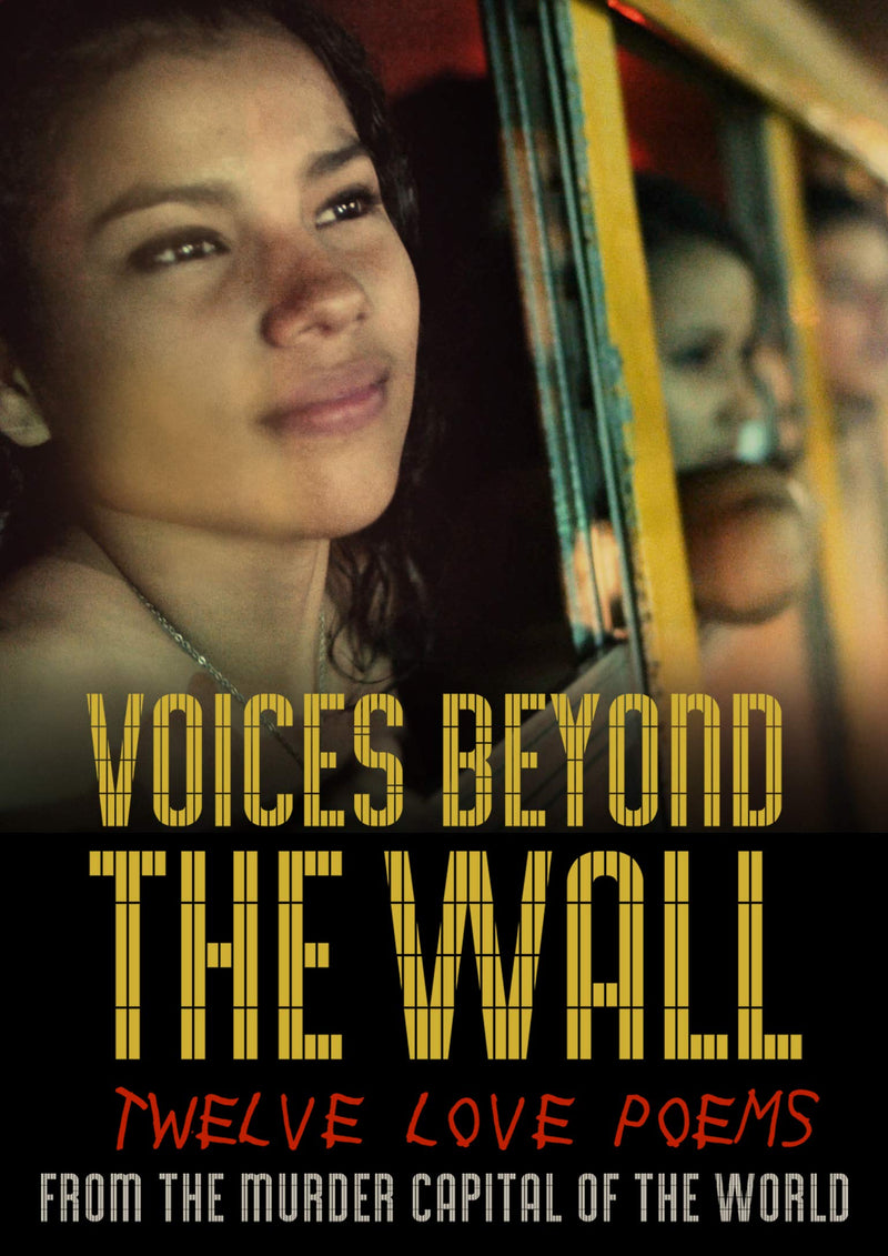Voices Beyond The Wall: Twelve Love Poems From The Murder Capital Of The World