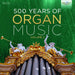 500 Years of Organ Music - Volume 2