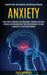 Anxiety: Learn How to Manage Your Depression, Phobias and Panic Attacks and Overcome Self-defeating Behavior, Feeling Insecure in a Toxic Relationship (Improve Your Conversation and Manage Shyness