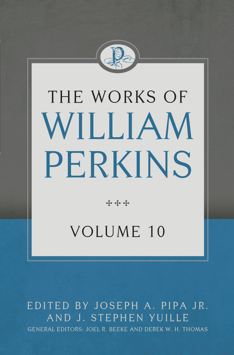 The Works of William Perkins Volume 10 (Works of William Perkins, 10